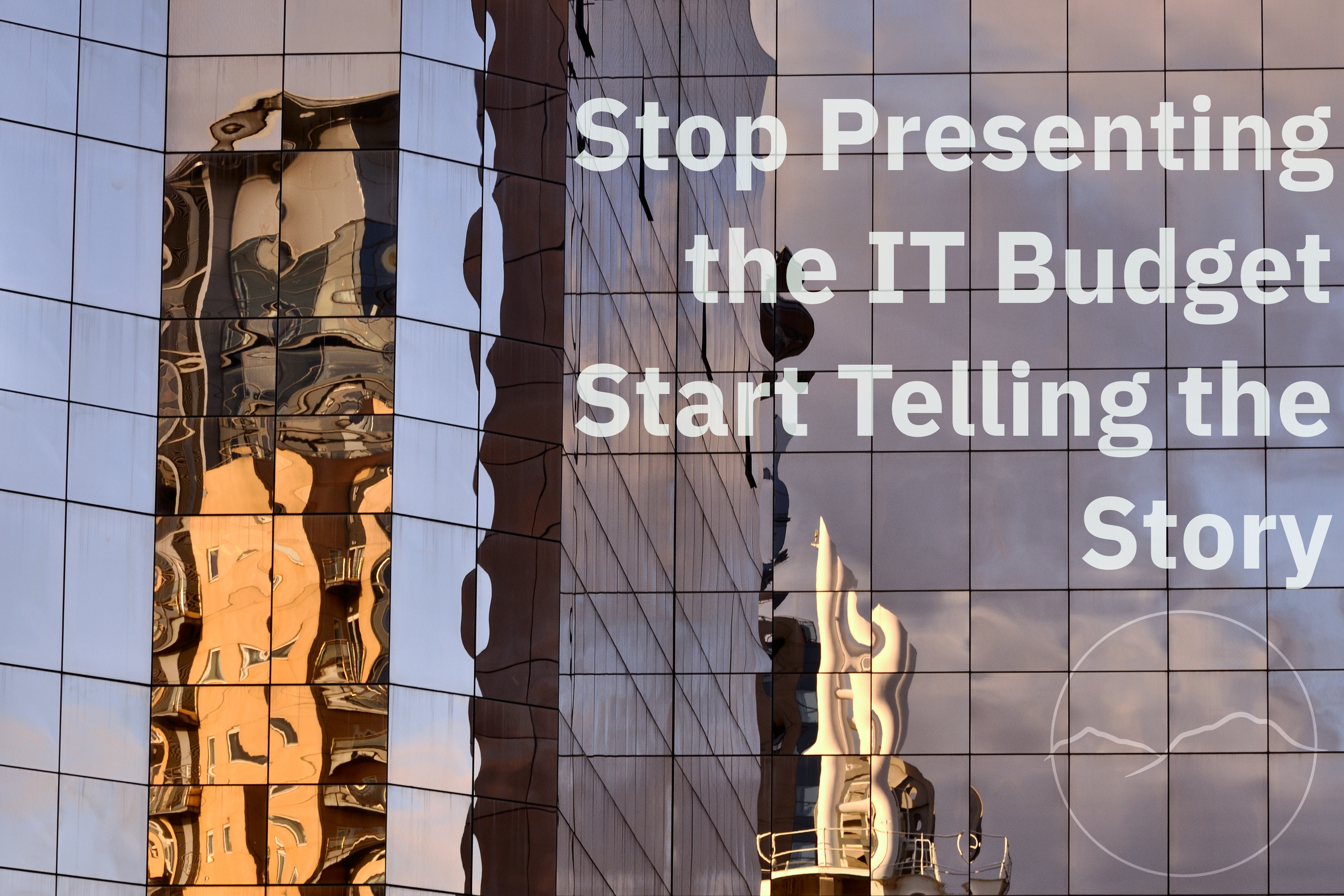 Stop Presenting the IT Budget.  Start Telling the Story